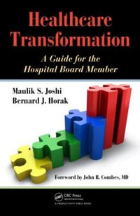 Healthcare Transformation : A Guide for the Hospital Board Member - Maulik Joshi