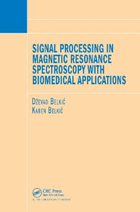 Signal Processing in Magnetic Resonance Spectroscopy with Biomedical Applications - Dzevad Belkic