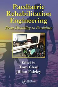 Paediatric Rehabilitation Engineering : From Disability to Possibility - Tom Chau