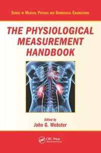 The Physiological Measurement Handbook : Series in Medical Physics and Biomedical Engineering - John G. Webster