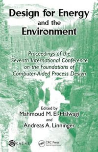 Design for Energy and the Environment : Proceedings of the Seventh International Conference on the Foundations of Computer-Aided Process Design - MAHMOUD M EL-HALWAGI