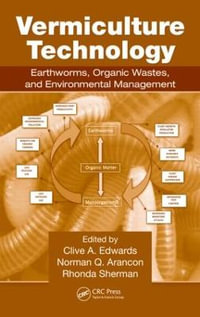 Vermiculture Technology : Earthworms, Organic Wastes, and Environmental Management - Clive A. Edwards