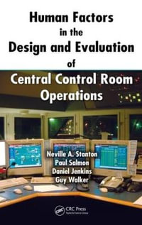 Human Factors in the Design and Evaluation of Central Control Room Operations - Neville A. Stanton