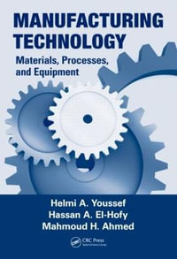 Manufacturing Technology : Materials, Processes, and Equipment - Helmi A. Youssef