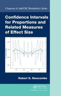 Confidence Intervals for Proportions and Related Measures of Effect Size : Chapman & Hall/CRC Biostatistics Series - Robert Gordon Newcombe