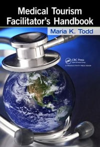 Medical Tourism Facilitator's Handbook - Maria K. Todd