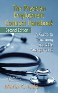 The Physician Employment Contract Handbook : A Guide to Structuring Equitable Arrangements - Maria K. Todd