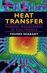 Heat Transfer : Thermal Management of Electronics - Younes Shabany