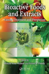 Bioactive Foods and Extracts : Cancer Treatment and Prevention - Ronald Ross Watson