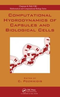 Computational Hydrodynamics of Capsules and Biological Cells : Chapman & Hall/CRC Computational Biology Series - Constantine Pozrikidis