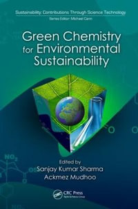 Green Chemistry for Environmental Sustainability : Sustainability: Contributions through Science and Technology - Sanjay K. Sharma