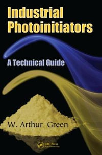 Industrial Photoinitiators : A Technical Guide - W. Arthur Green