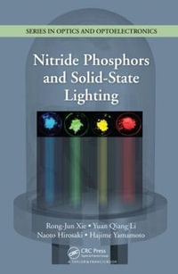 Nitride Phosphors and Solid-State Lighting : Series in Optics and Optoelectronics - Rong-Jun Xie