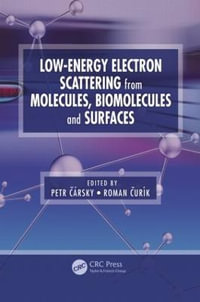 Low-Energy Electron Scattering from Molecules, Biomolecules and Surfaces - Petr Carsky