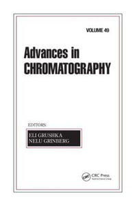 Advances in Chromatography, Volume 49 : Advances in Chromatography - Eli Grushka