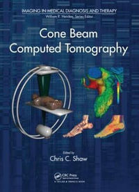 Cone Beam Computed Tomography : Imaging in Medical Diagnosis and Therapy - Chris C. Shaw