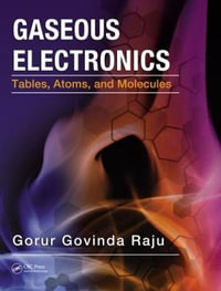 Gaseous Electronics : Tables, Atoms, and Molecules - Gorur Govinda Raju