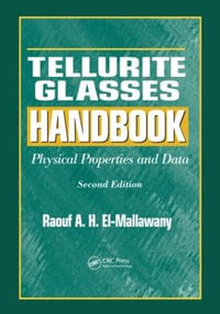 Tellurite Glasses Handbook : Physical Properties and Data, Second Edition - Raouf A.H. El-Mallawany