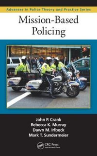 Mission-Based Policing : Advances in Police Theory and Practice - John P. Crank