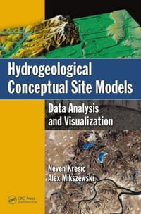 Hydrogeological Conceptual Site Models : Data Analysis and Visualization - Neven Kresic