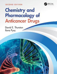 Chemistry and Pharmacology of Anticancer Drugs : 2nd Edition - David E. Thurston