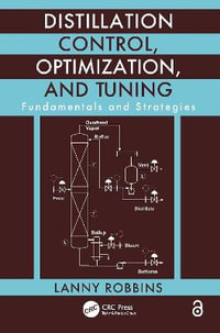 Distillation Control, Optimization, and Tuning : Fundamentals and Strategies - Lanny Robbins