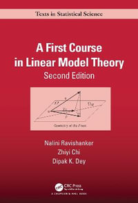 A First Course in Linear Model Theory : Text in Statistical Science - Nalini Ravishanker