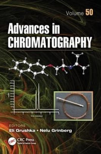 Advances in Chromatography, Volume 50 : Advances in Chromatography - Eli Grushka