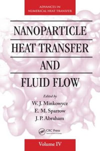 Nanoparticle Heat Transfer and Fluid Flow : Computational & Physical Processes in Mechanics & Thermal Sc - W. J. Minkowycz