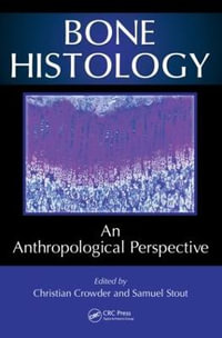 Bone Histology : An Anthropological Perspective - Christian Crowder