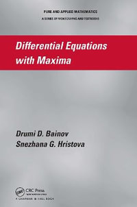 Differential Equations with Maxima : Pure and Applied Mathematics a Program of Monographs, Textbooks, and Lecture Notes - Drumi D. Bainov