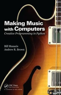 Making Music with Computers : Creative Programming in Python - Bill Manaris