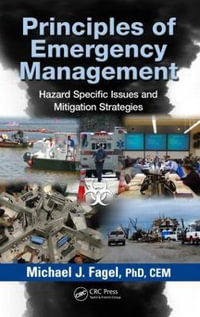 Principles of Emergency Management : Hazard Specific Issues and Mitigation Strategies - Michael J. Fagel