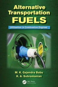 Alternative Transportation Fuels : Utilisation in Combustion Engines - M.K. Gajendra Babu