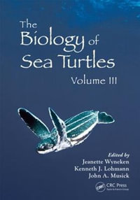 The Biology of Sea Turtles, Volume III : CRC Marine Biology Series - Jeanette Wyneken