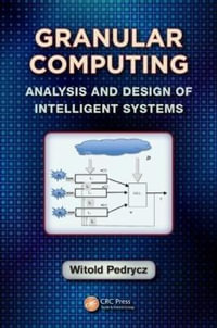 Granular Computing : Analysis and Design of Intelligent Systems - Witold Pedrycz