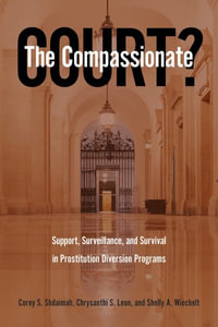 The Compassionate Court? : Support, Surveillance, and Survival in Prostitution Diversion Programs - Chrysanthi S. Leon