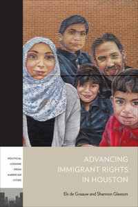 Advancing Immigrant Rights in Houston : PLAC: Political Lessons from American Cities - Els de Graauw