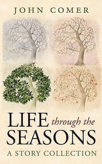 Life through the Seasons : A Story Collection - John Comer