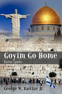 Goyim Go Home : Divine Sparks - George W. Jr. Barclay