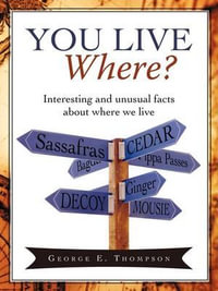 You Live Where? : Interesting and unusual facts about where we live - George E. Thompson