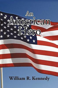 An American Hero - R. Kennedy William R. Kennedy