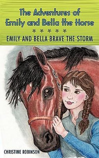 The Adventures of Emily and Bella the Horse : Emily and Bella Brave the Storm - Robinson Christine Robinson