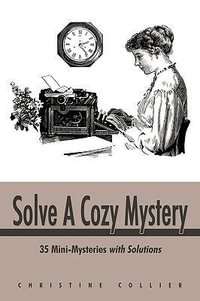 Solve a Cozy Mystery : 35 Mini-Mysteries with Solutions - Collier Christine Collier