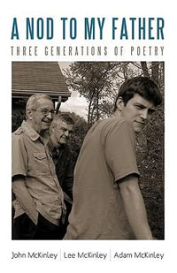 A Nod to My Father : Three Generations of Poetry - Lee and Adam McKinley John