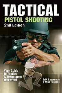 Tactical Pistol Shooting : Your Guide to Tactics that Work - Erik Lawrence