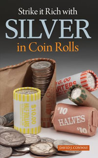 Strike it Rich with Silver in Coin Rolls - David J. Conway