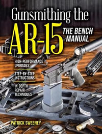 Gunsmithing the AR-15, Vol. 3 : The Bench Manual - Patrick Sweeney