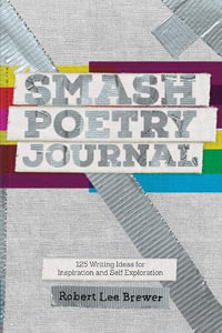 Smash Poetry Journal : 125 Writing Ideas for Inspiration and Self Exploration - Robert Lee Brewer