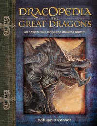 Dracopedia The Great Dragons : An Artist's Field Guide and Drawing Journal - William O'Connor